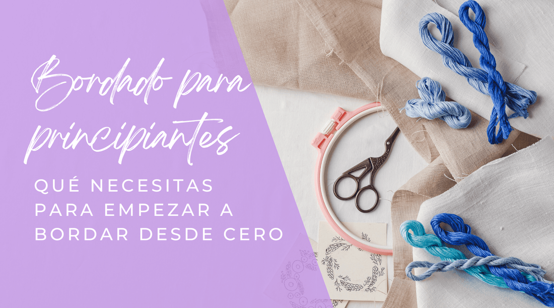 Bordado para principiantes: qué necesitas para empezar desde cero