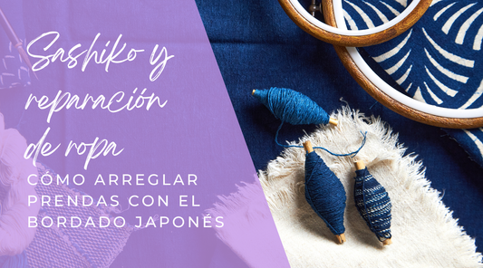 Sashiko y reparación de ropa: cómo arreglar prendas con bordado japonés